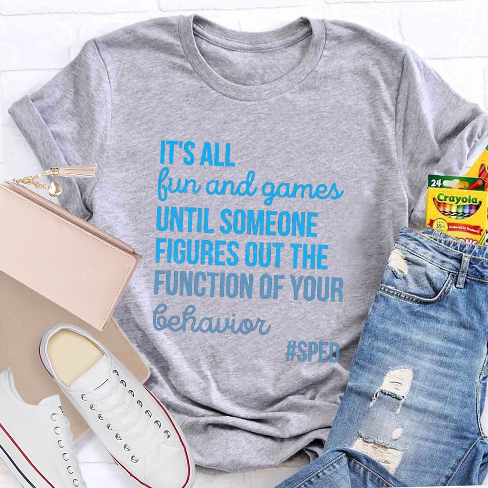 It's All Fun And Games Until Someone Figures Out The Function Of Your Behavior Sped Teacher T-shirt
