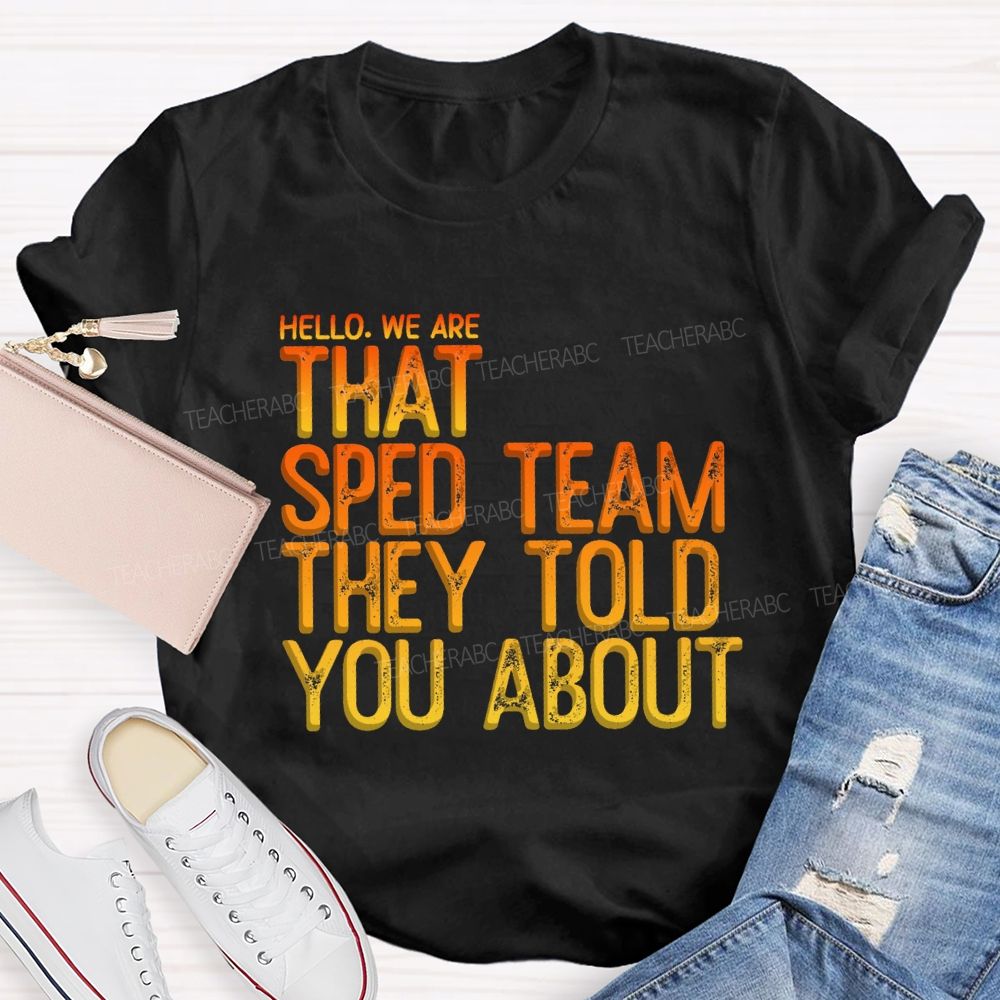 We Are That Sped Team That They Told You Colorful Letter Teacher T-Shirt