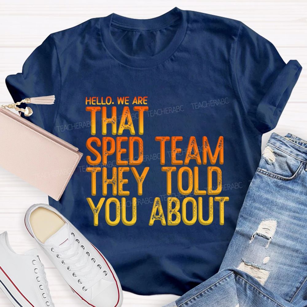 We Are That Sped Team That They Told You Colorful Letter Teacher T-Shirt