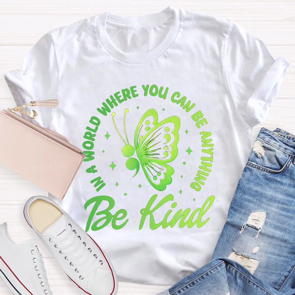 In A World Where You Can Be Anything Be Kind Butterfly Teacher T-Shirt