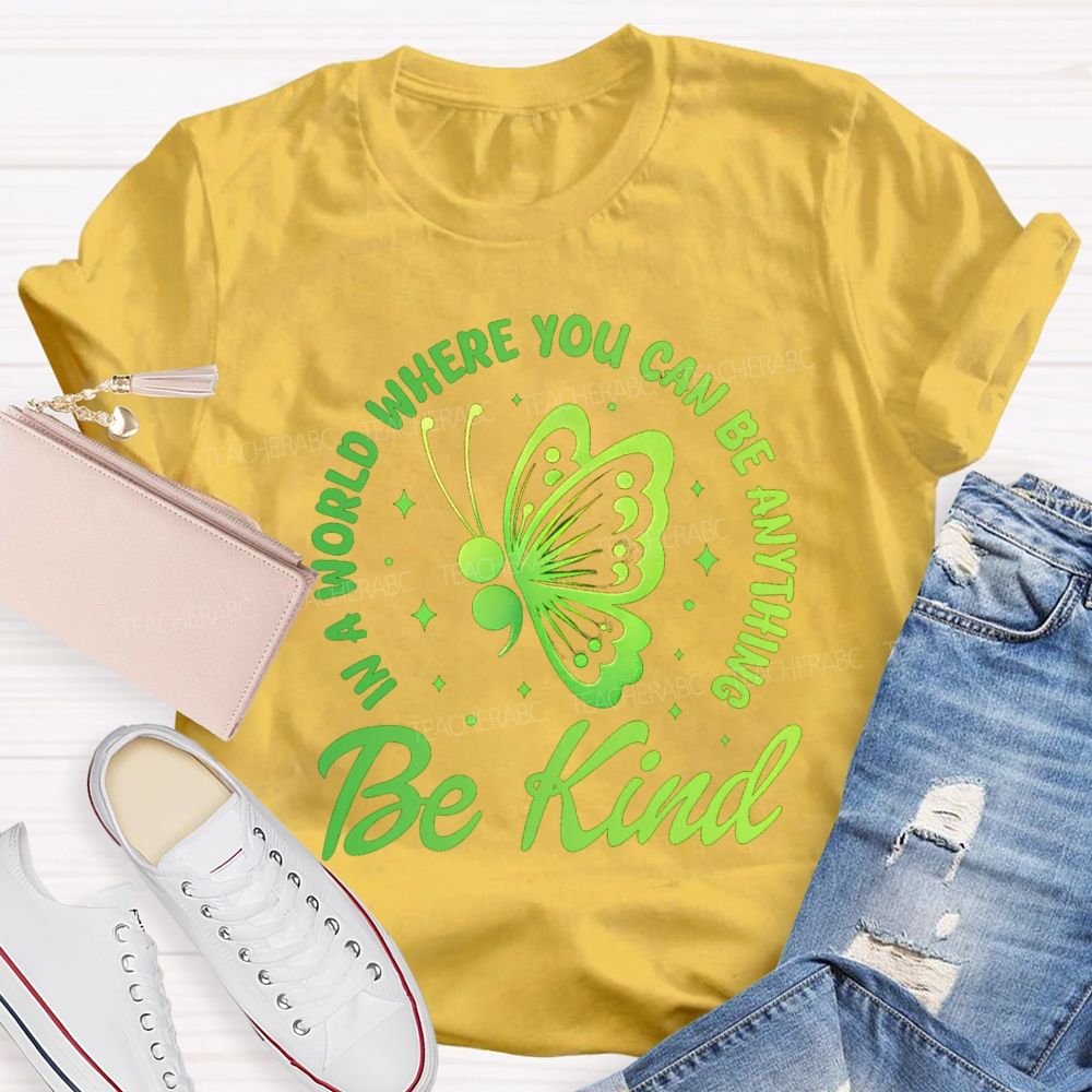 In A World Where You Can Be Anything Be Kind Butterfly Teacher T-Shirt