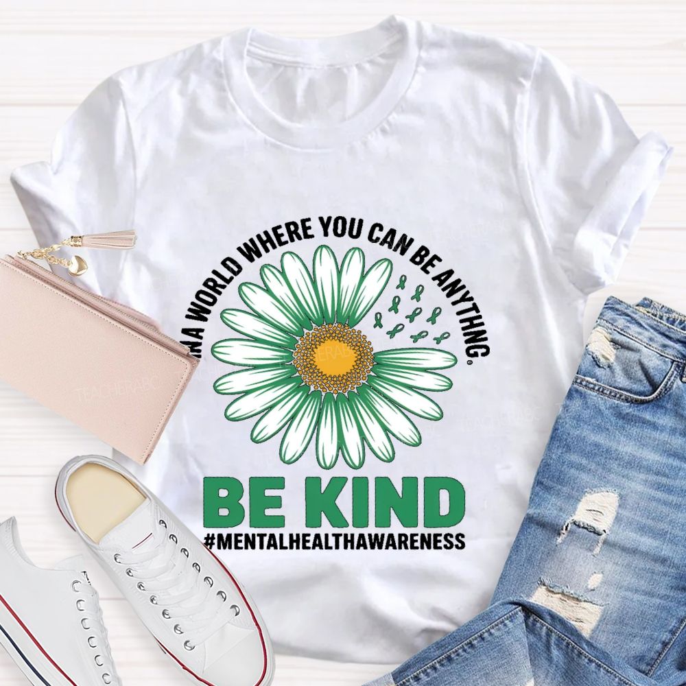 In A World Where You Can Be Anything Be Kind Daisy Teacher T-shirt