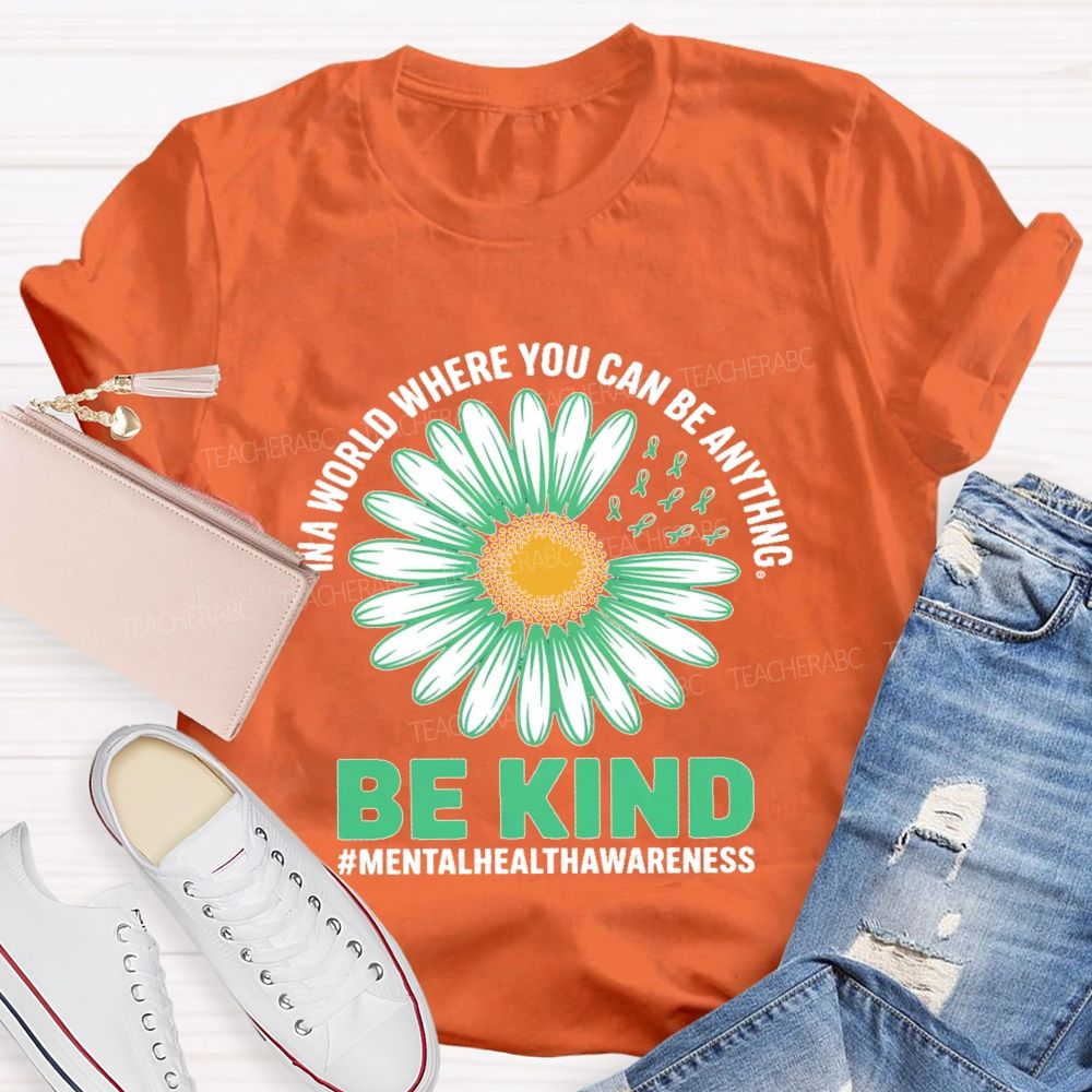 In A World Where You Can Be Anything Be Kind Daisy Teacher T-shirt