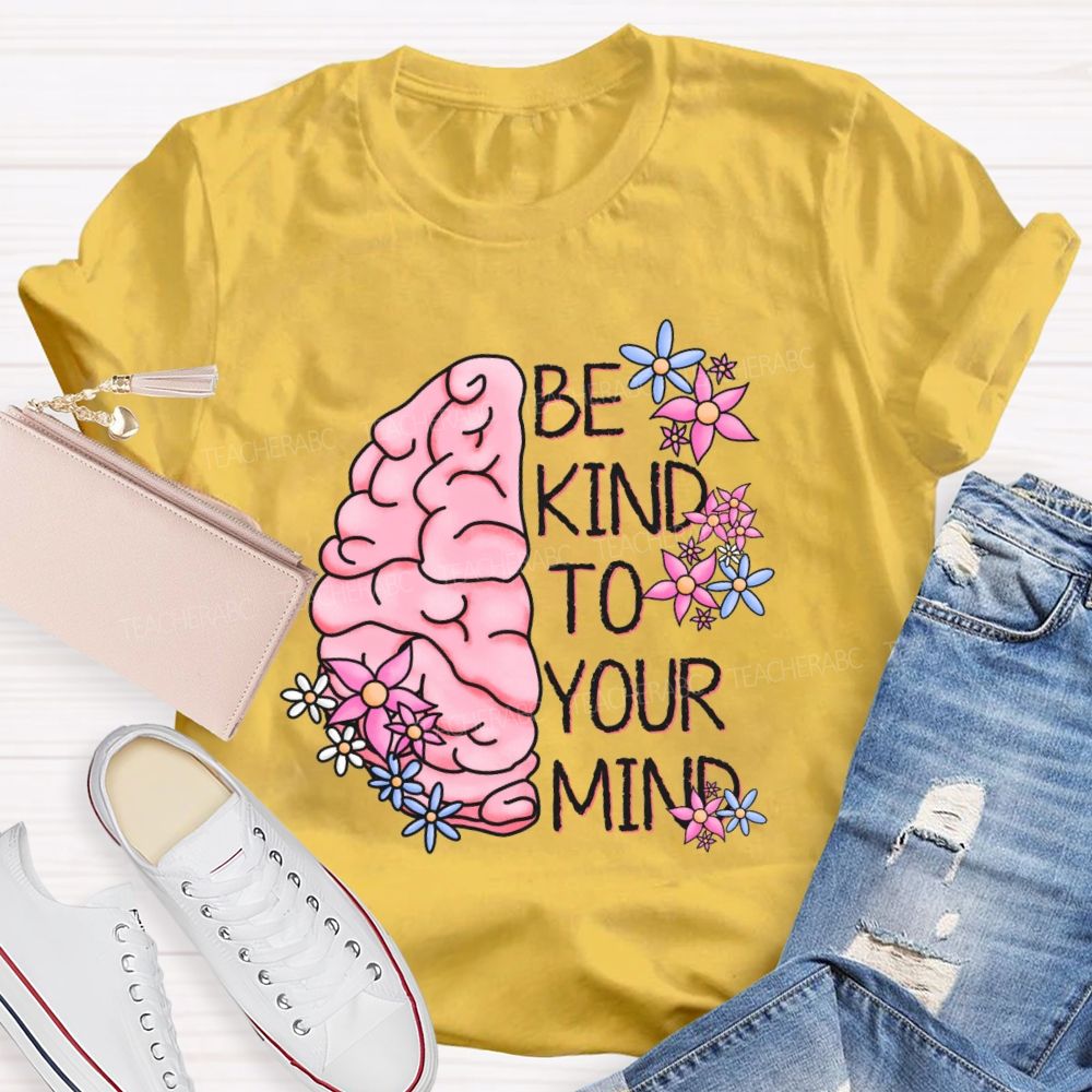 Be Kind To Your Mind Brain Graphics Teacher T-shirt