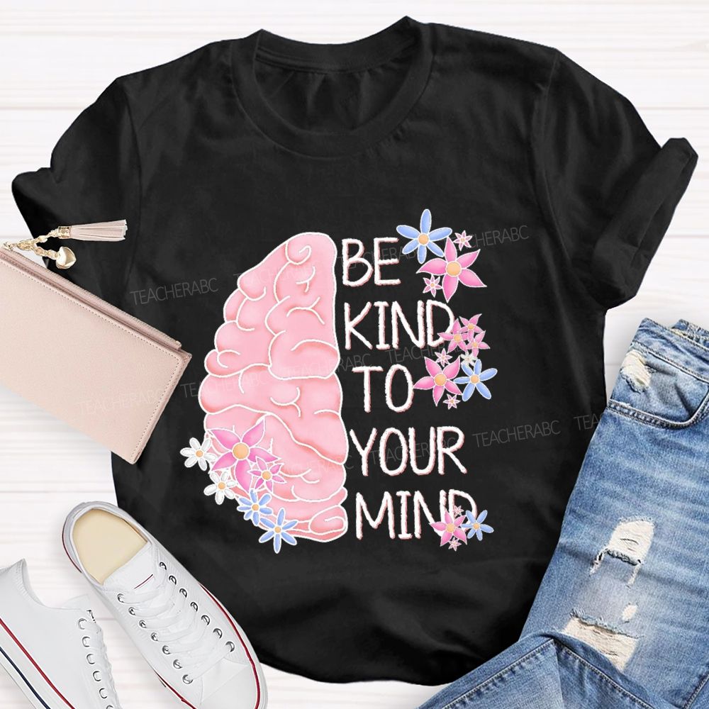 Be Kind To Your Mind Brain Graphics Teacher T-shirt