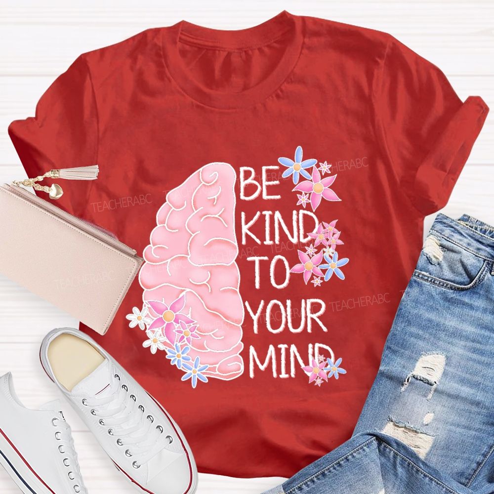 Be Kind To Your Mind Brain Graphics Teacher T-shirt