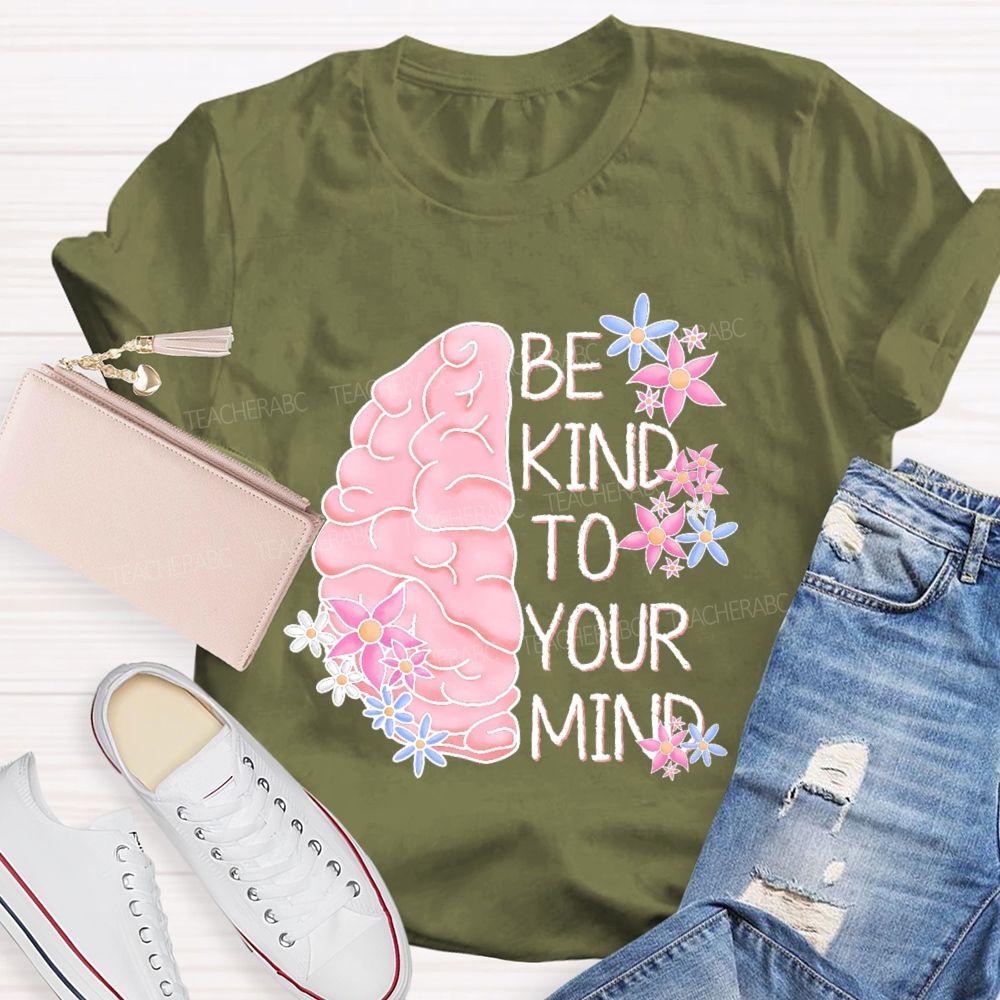 Be Kind To Your Mind Brain Graphics Teacher T-shirt
