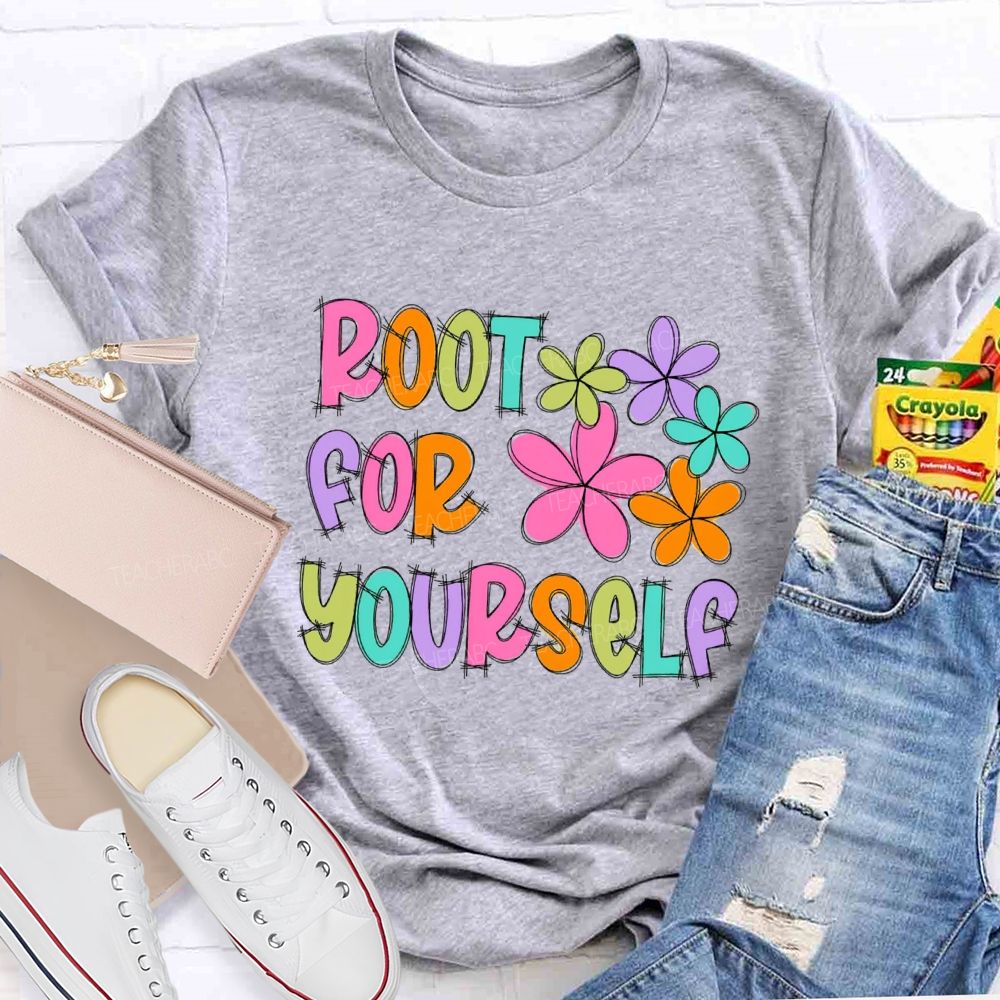 Root For Yourself Teacher T-shirt