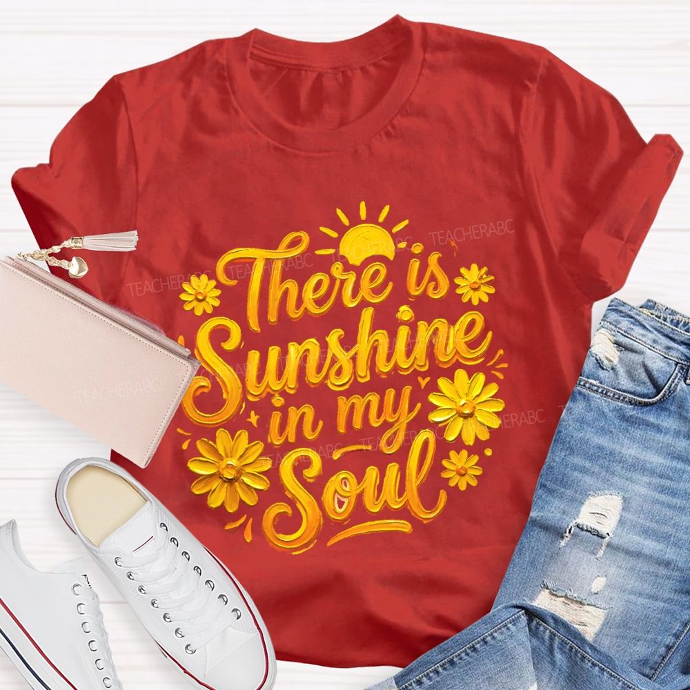 There Is Sunshine In My Soul Flowers Graphics Teacher T-shirt