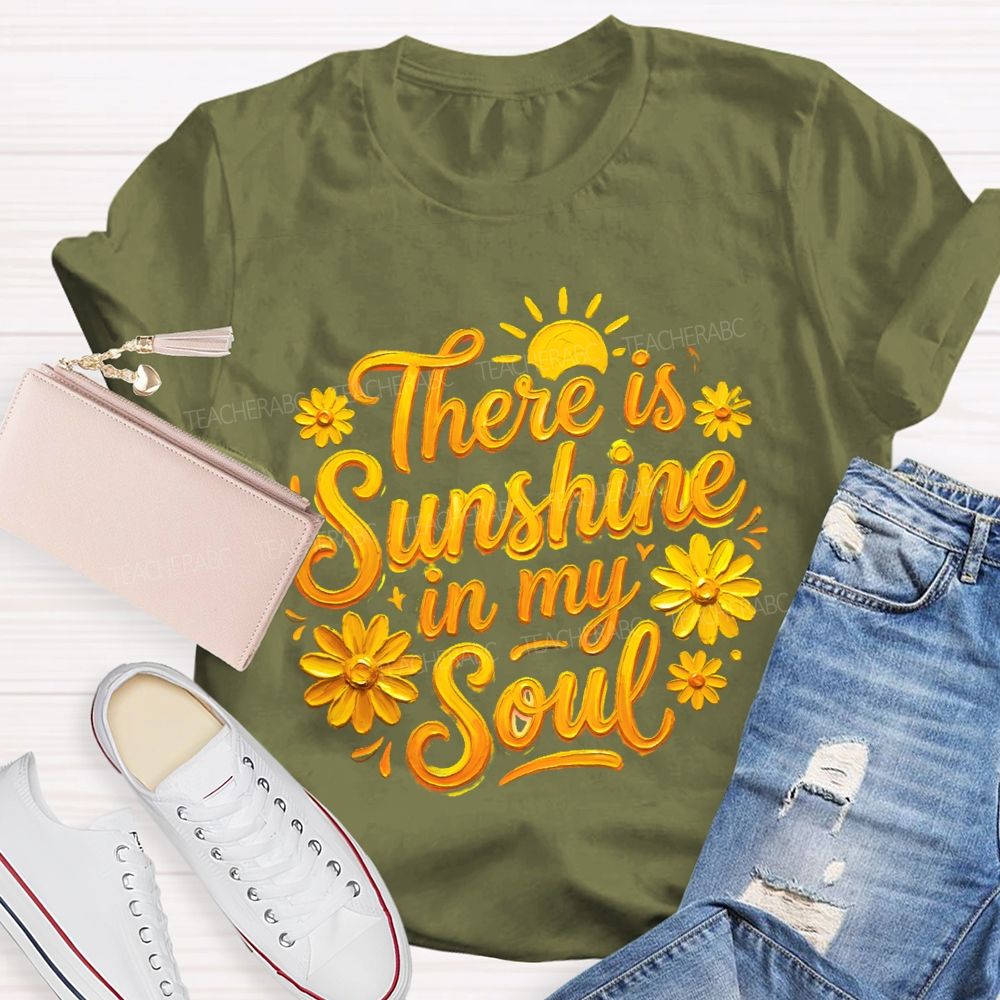 There Is Sunshine In My Soul Flowers Graphics Teacher T-shirt