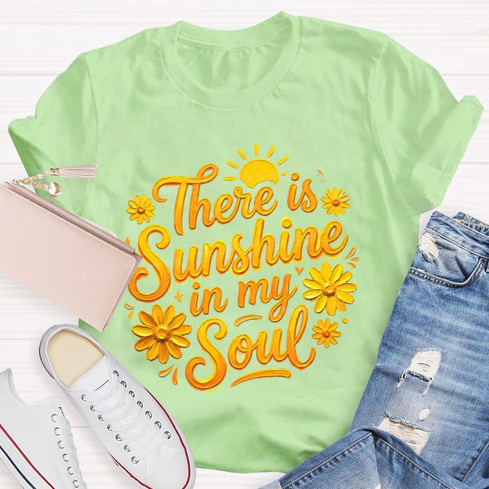There Is Sunshine In My Soul Flowers Graphics Teacher T-shirt