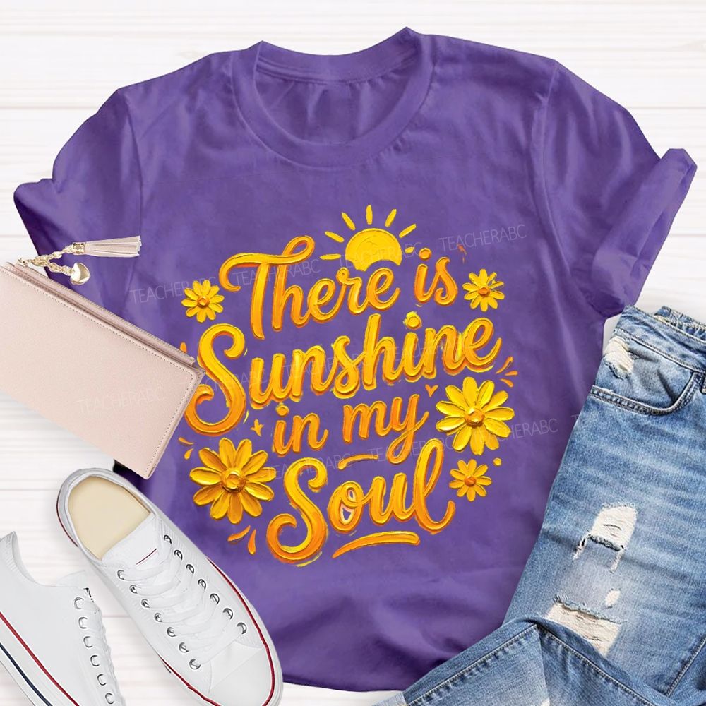 There Is Sunshine In My Soul Flowers Graphics Teacher T-shirt
