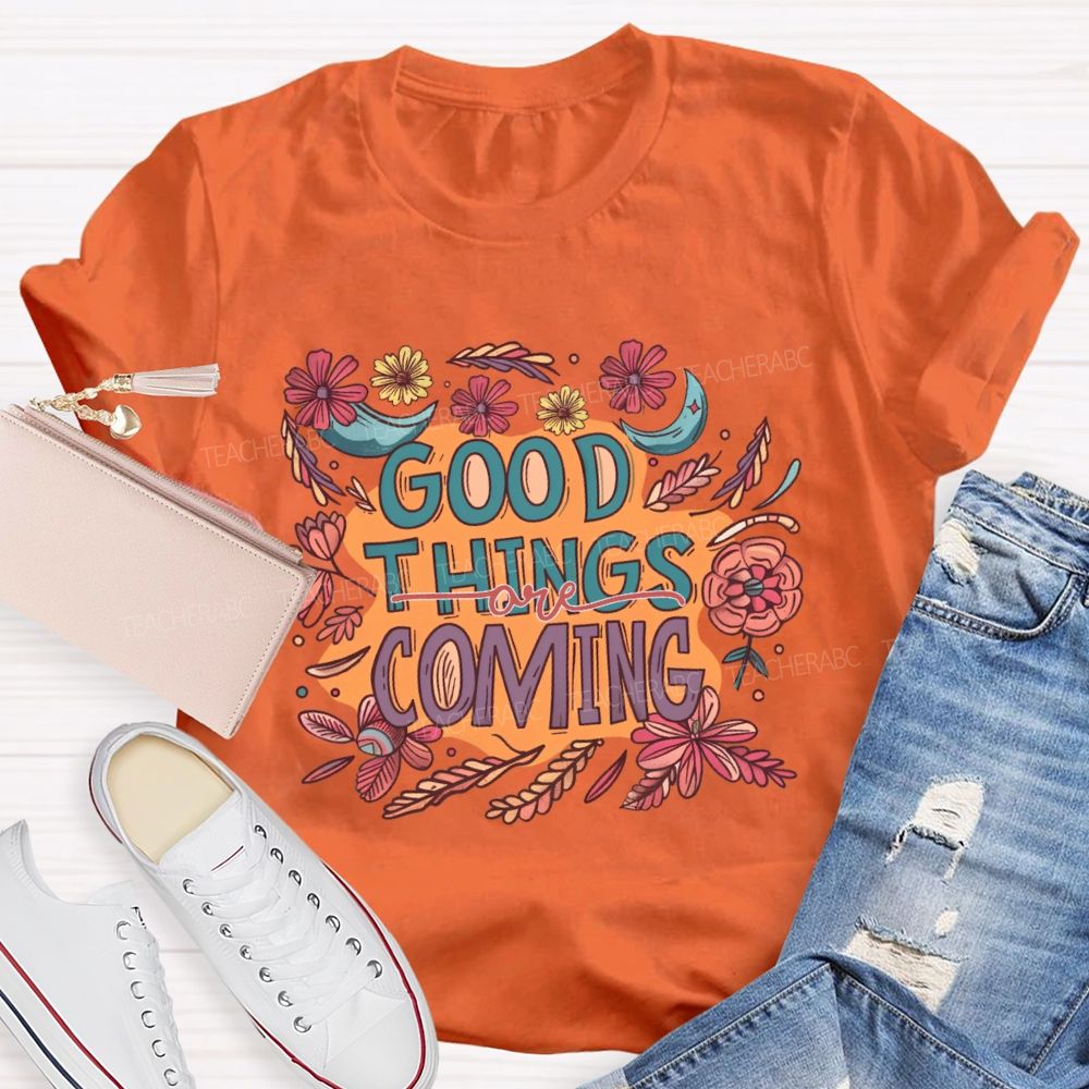 Good Things Are Coming Graphic Teacher T-shirt