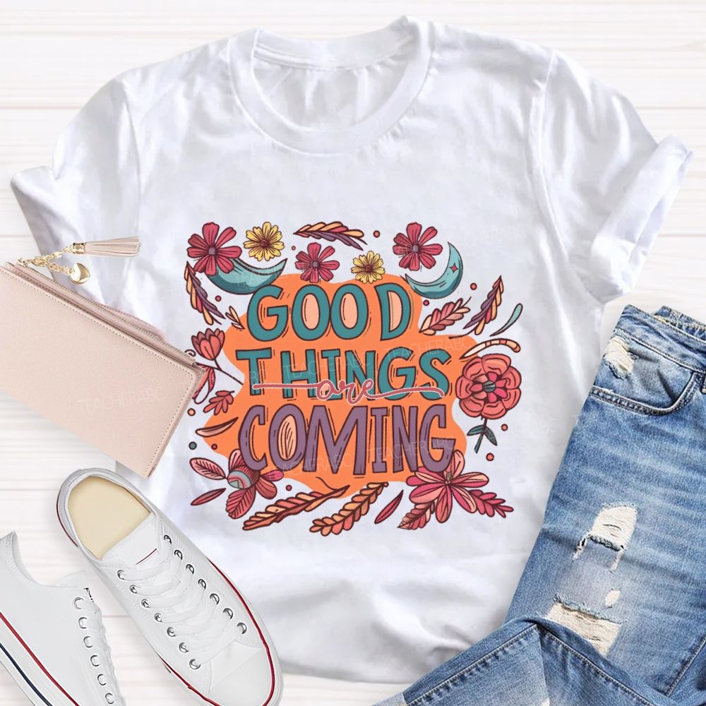 Good Things Are Coming Graphic Teacher T-shirt