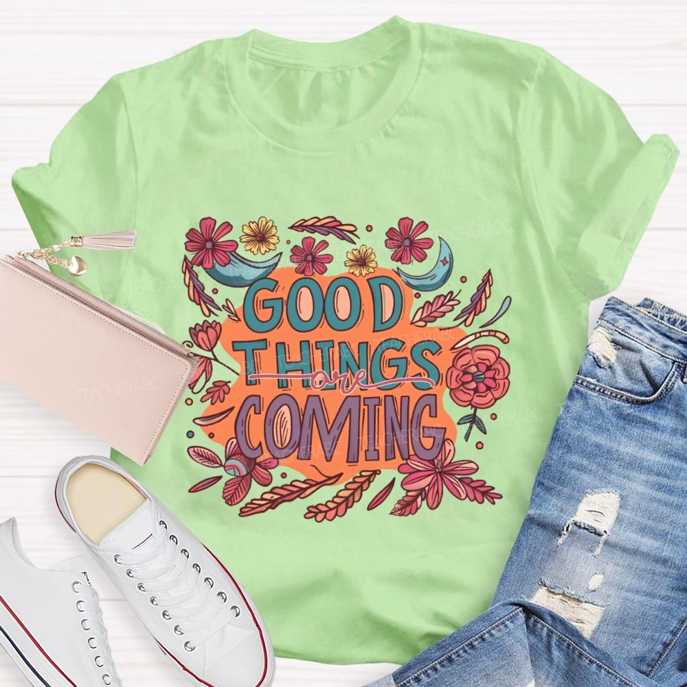 Good Things Are Coming Graphic Teacher T-shirt