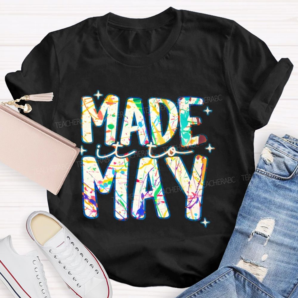 Made It To May Graphics Teacher T-shirt
