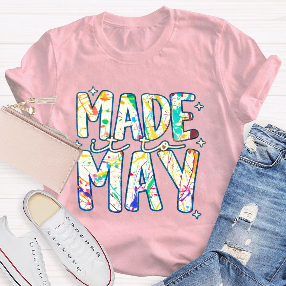 Made It To May Graphics Teacher T-shirt