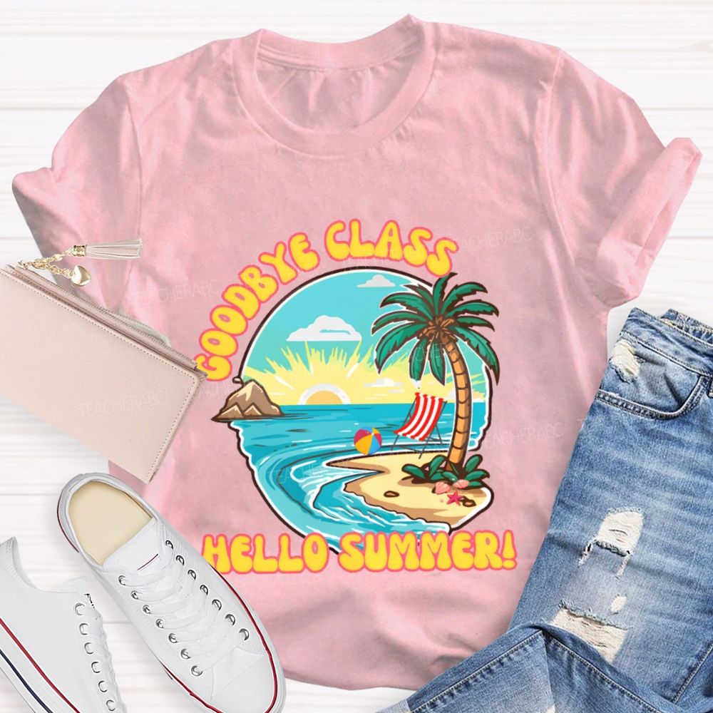 Goodbye Class Hello Summer Teacher T-shirt