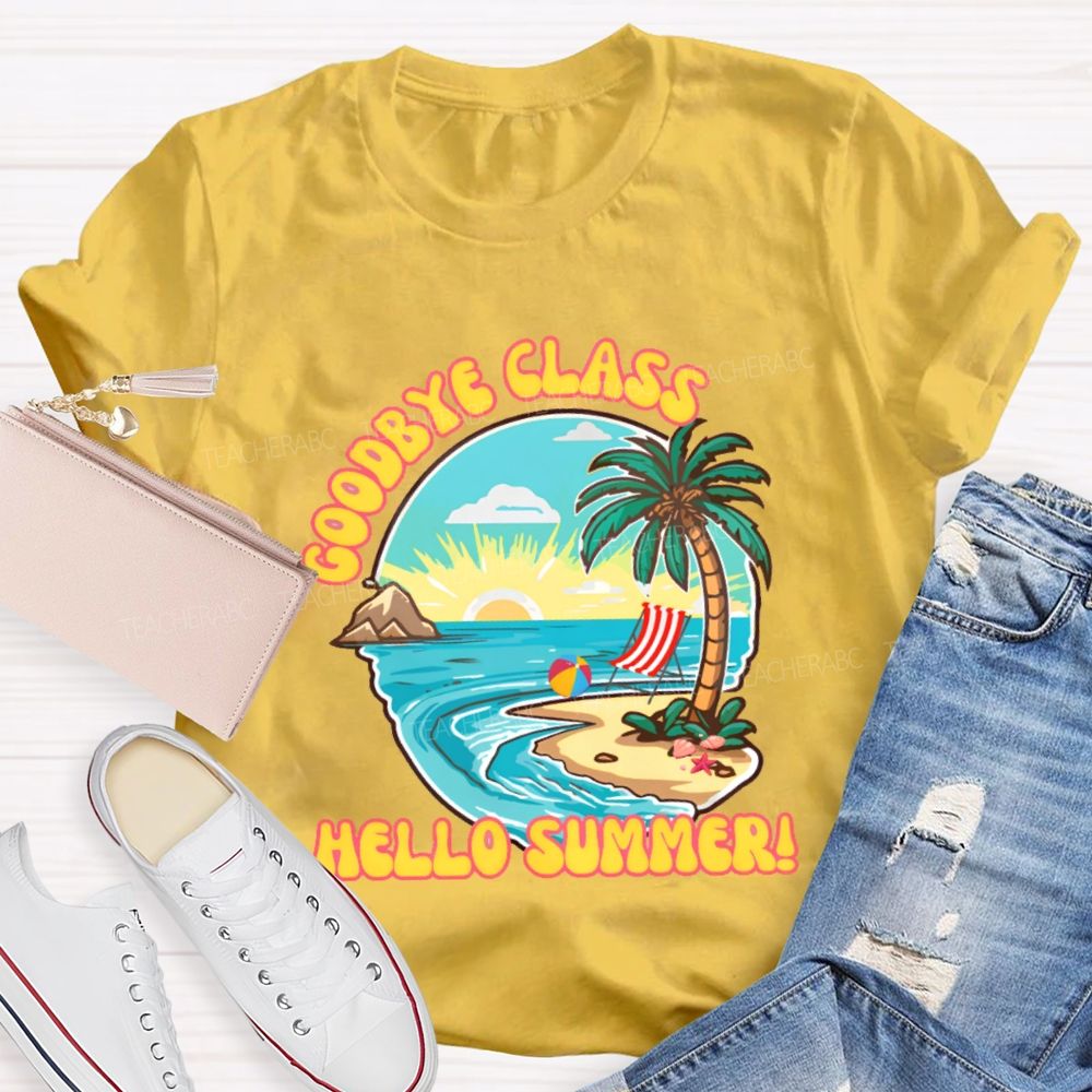 Goodbye Class Hello Summer Teacher T-shirt