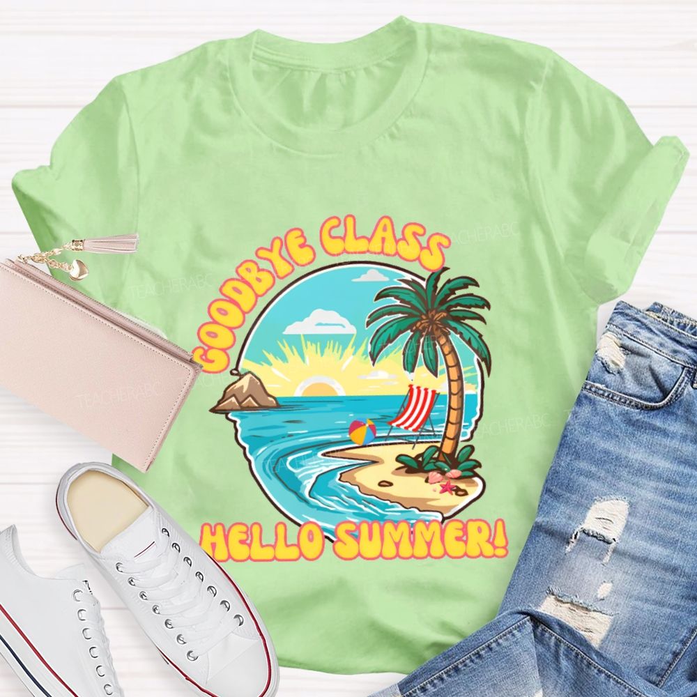 Goodbye Class Hello Summer Teacher T-shirt