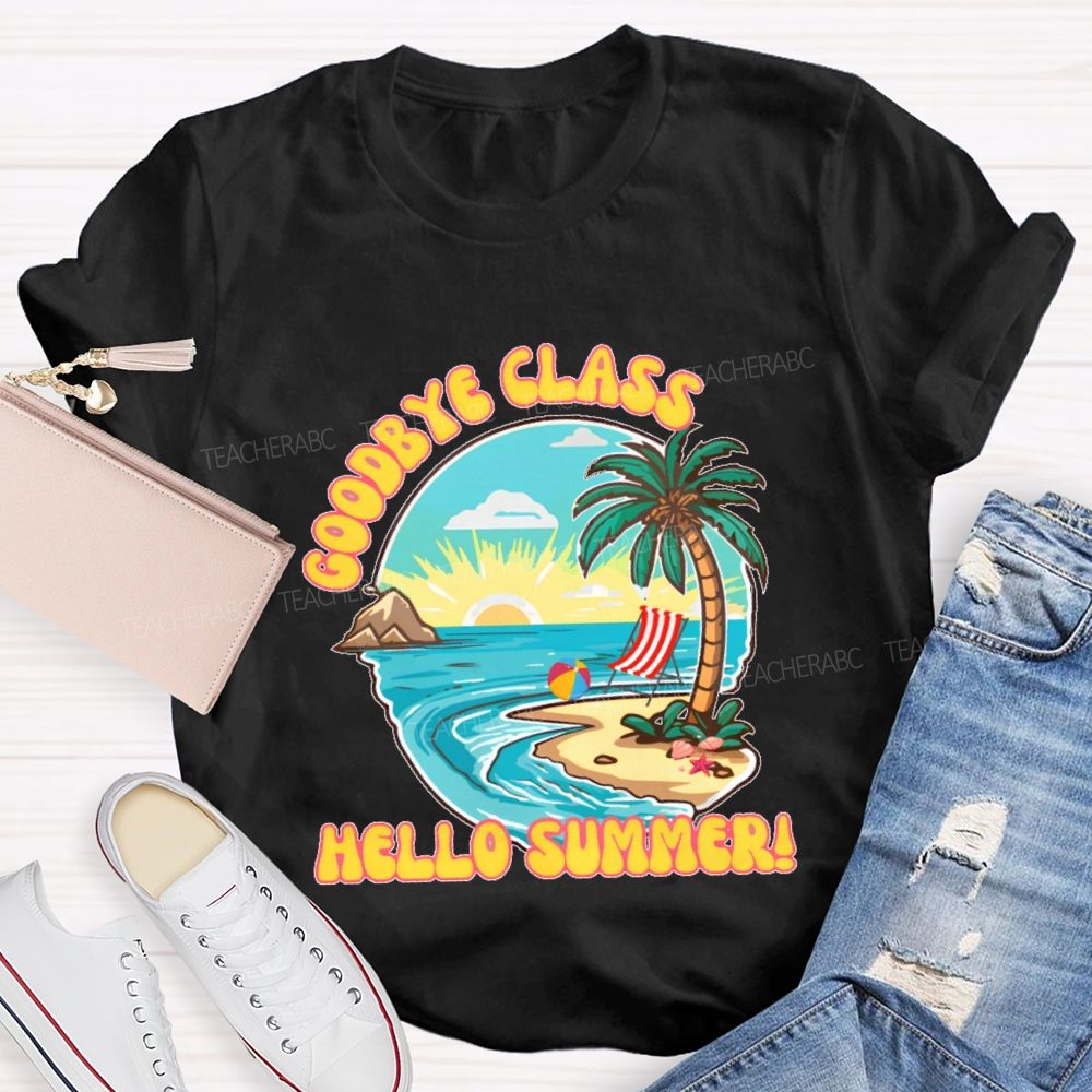 Goodbye Class Hello Summer Teacher T-shirt