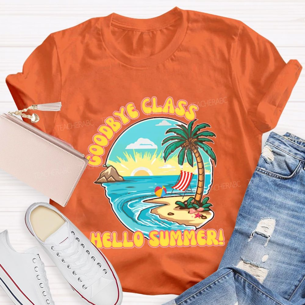 Goodbye Class Hello Summer Teacher T-shirt