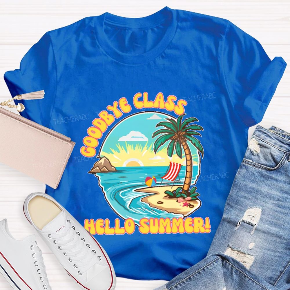 Goodbye Class Hello Summer Teacher T-shirt