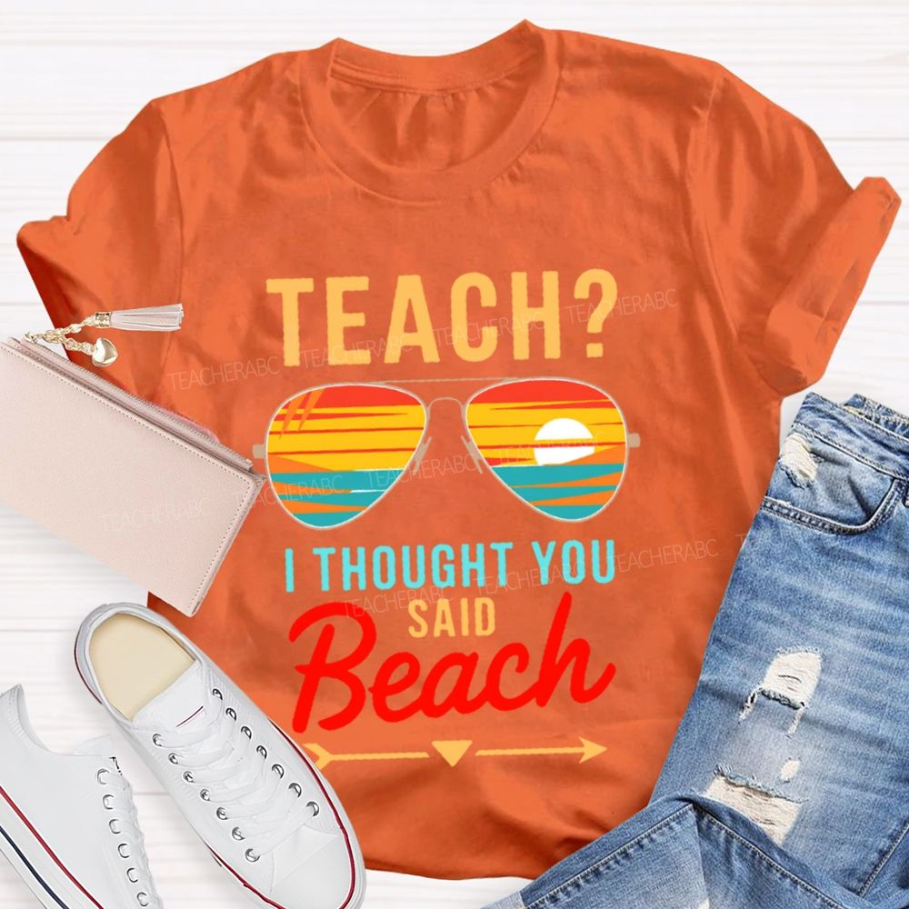 Teach? I Thought You Said Beach Patterns Teacher T-shirt