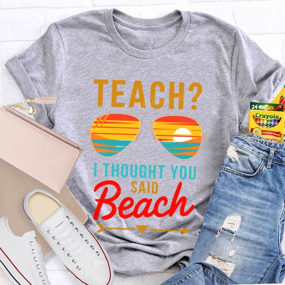 Teach? I Thought You Said Beach Patterns Teacher T-shirt