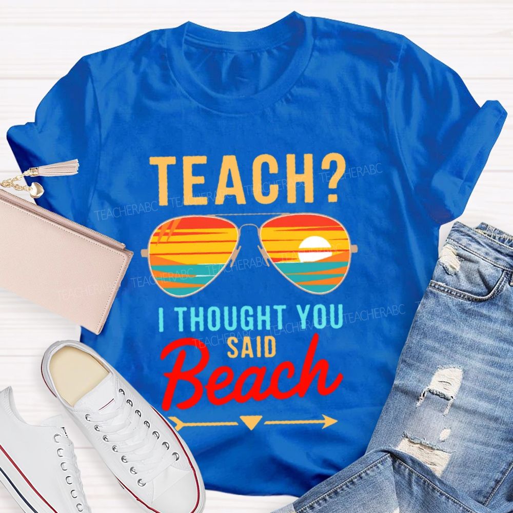 Teach? I Thought You Said Beach Patterns Teacher T-shirt