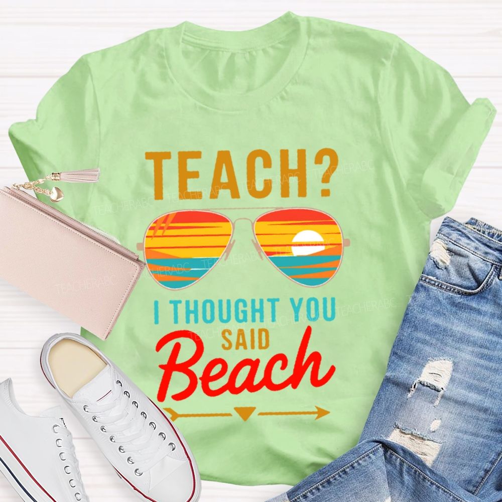 Teach? I Thought You Said Beach Patterns Teacher T-shirt
