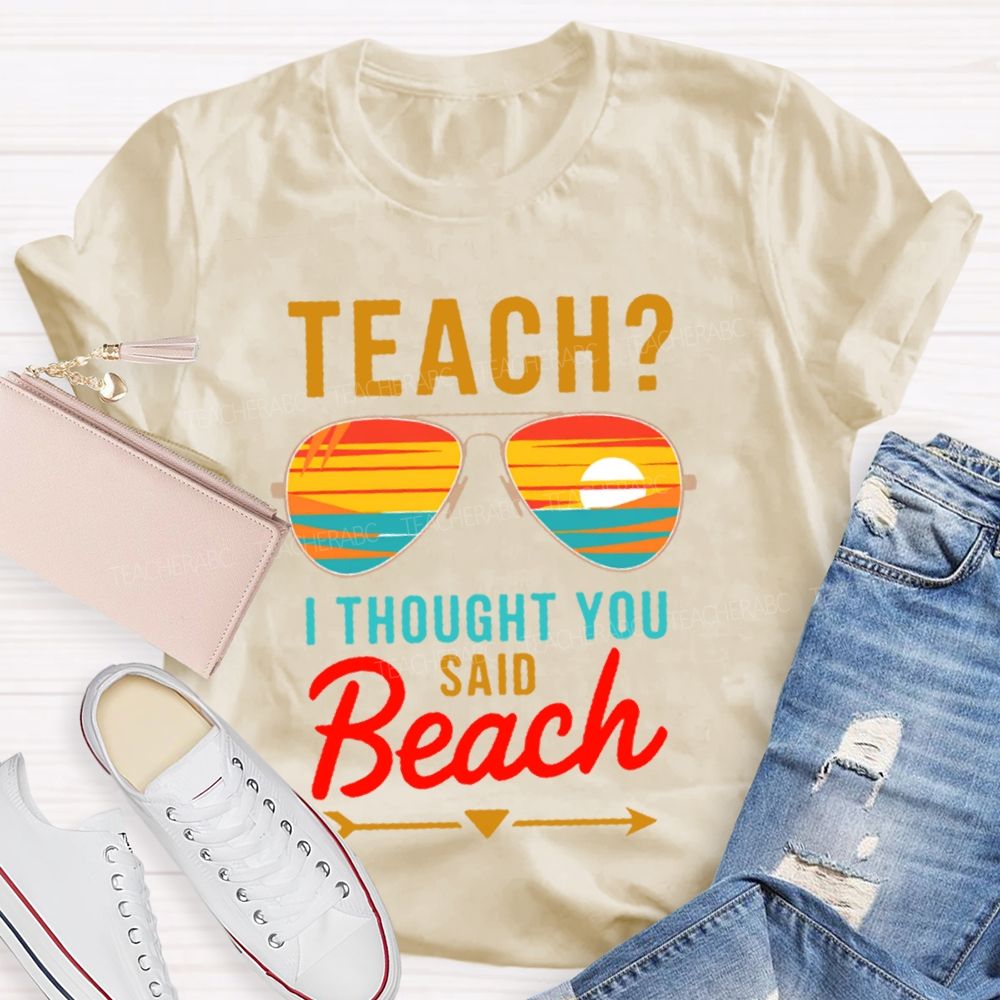 Teach? I Thought You Said Beach Patterns Teacher T-shirt