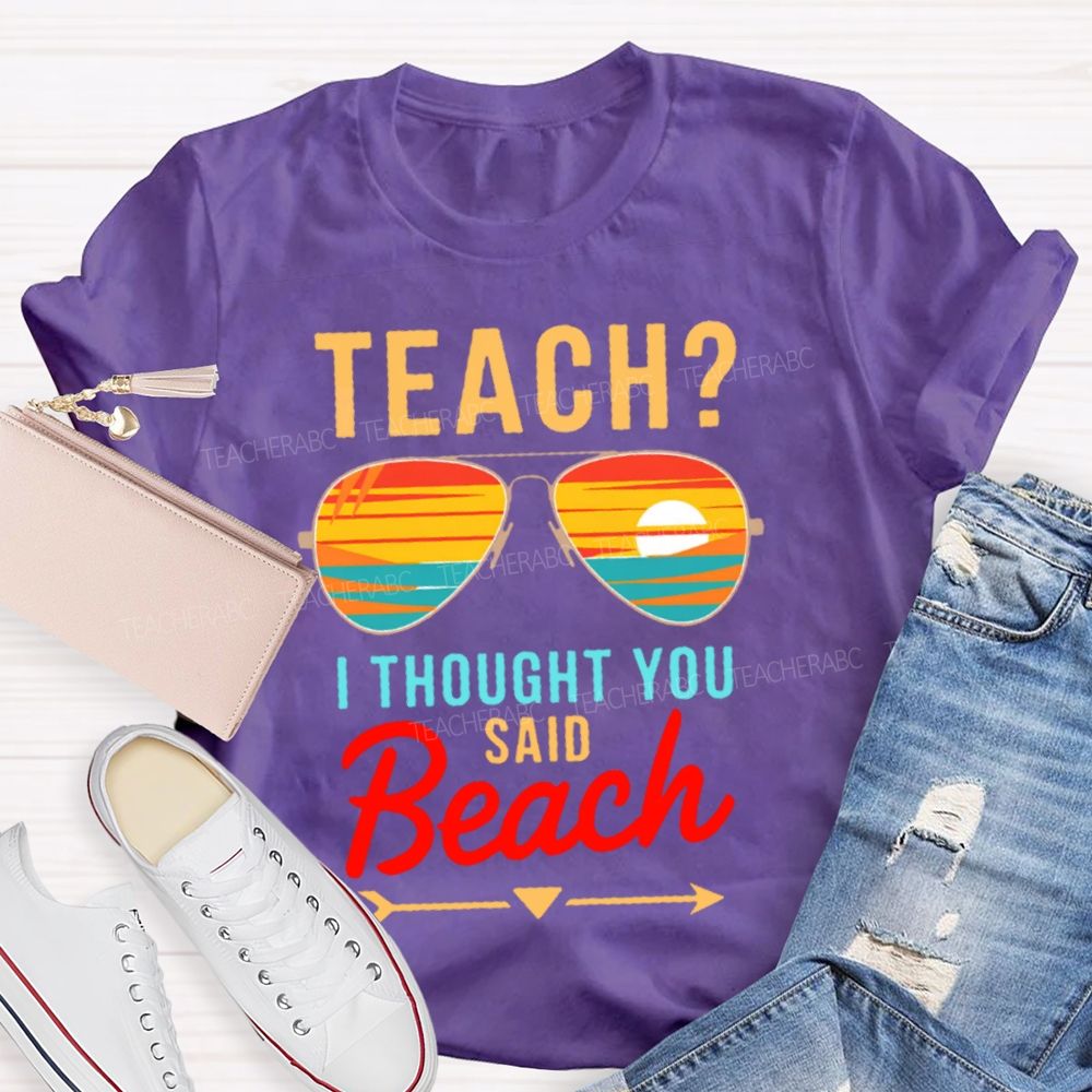 Teach? I Thought You Said Beach Patterns Teacher T-shirt