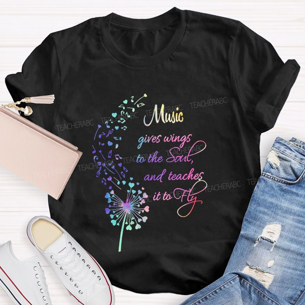Music Gives Wings To The Soul And Teachers It To Fly Teacher T-shirt