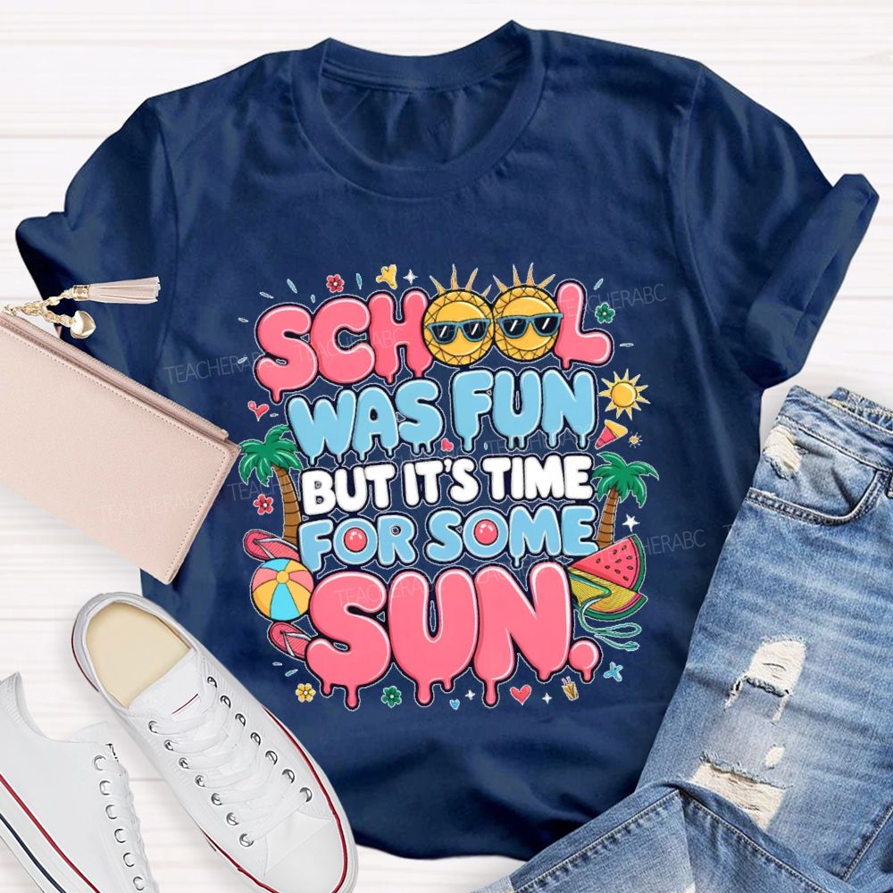 School Was Fun But It's Time For Some Sun Graphic Teacher T-shirt