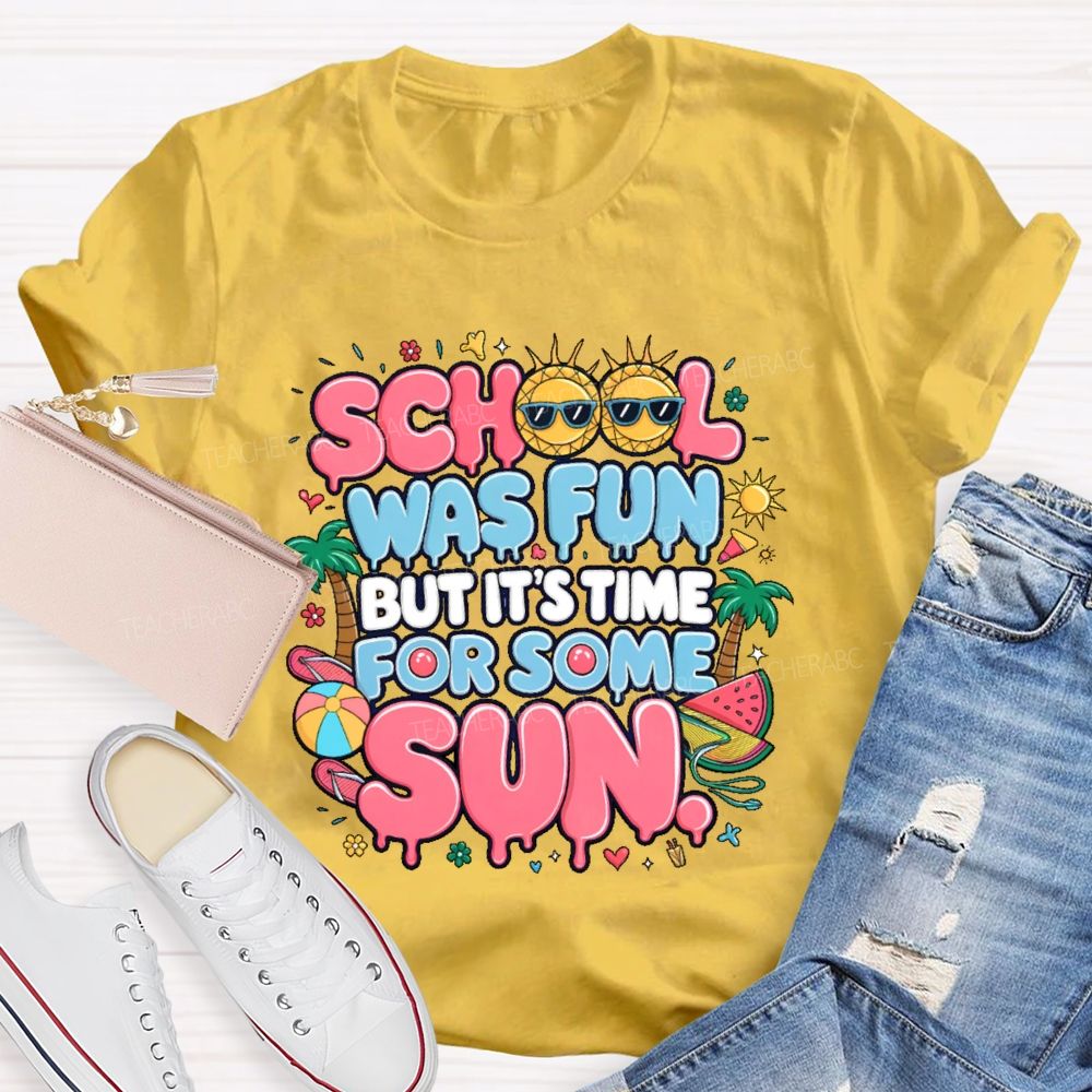 School Was Fun But It's Time For Some Sun Graphic Teacher T-shirt