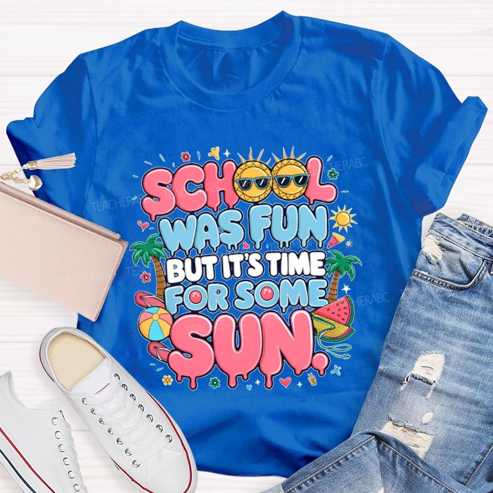 School Was Fun But It's Time For Some Sun Graphic Teacher T-shirt