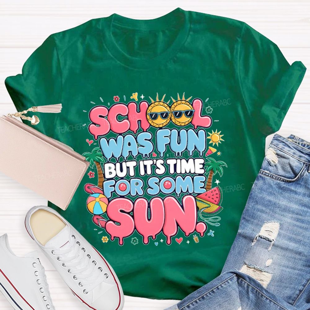 School Was Fun But It's Time For Some Sun Graphic Teacher T-shirt