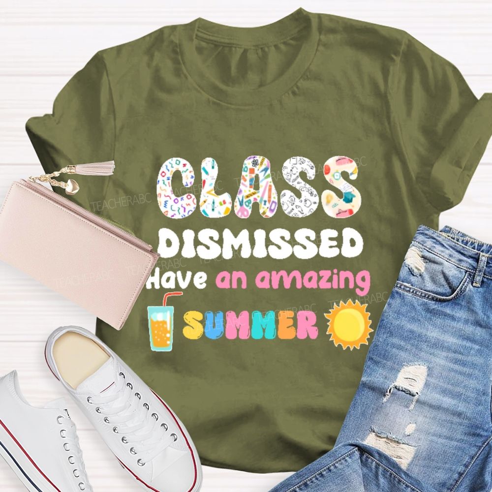 Class Dismissed Have An Amazing Summer Graphic Teacher T-shirt