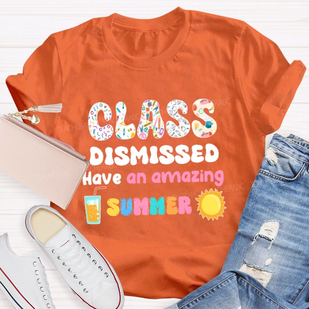 Class Dismissed Have An Amazing Summer Graphic Teacher T-shirt