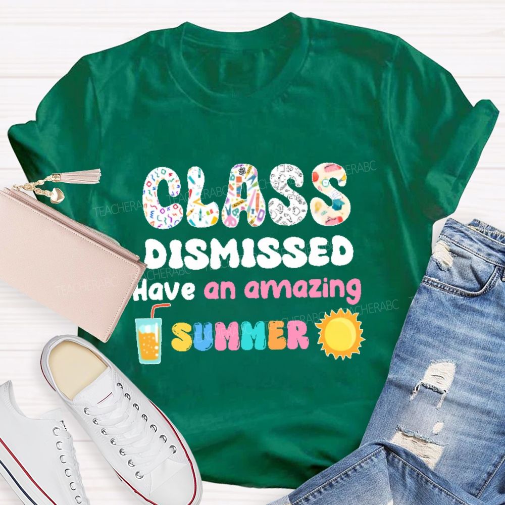 Class Dismissed Have An Amazing Summer Graphic Teacher T-shirt