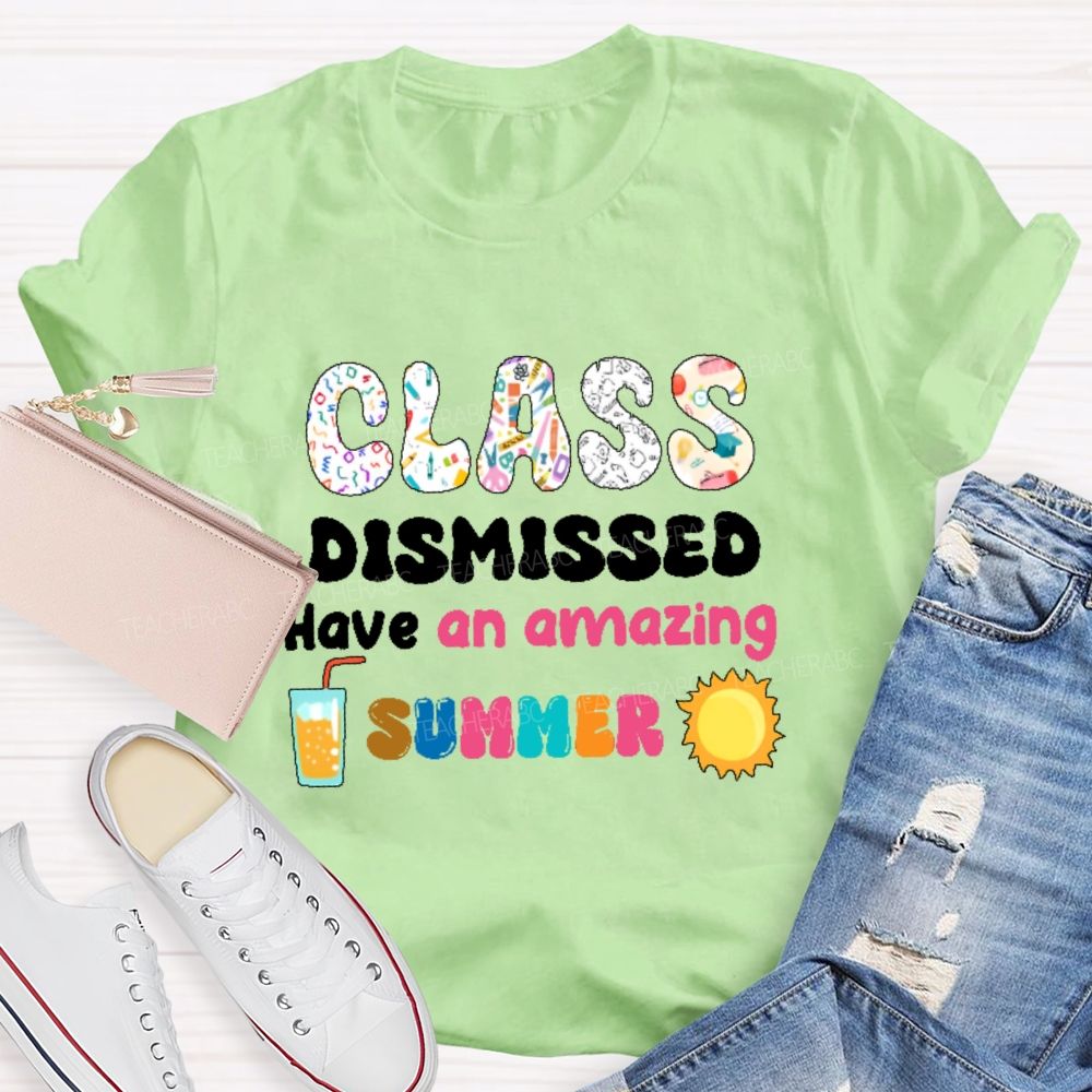Class Dismissed Have An Amazing Summer Graphic Teacher T-shirt