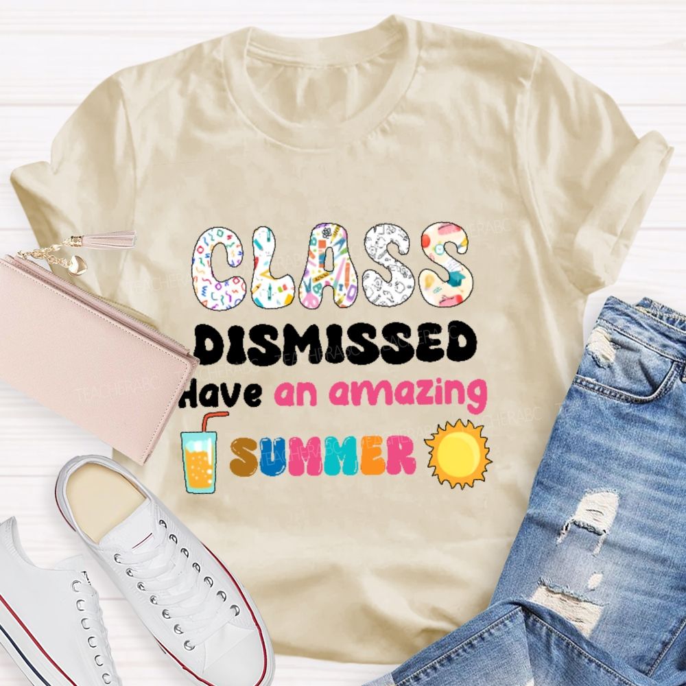 Class Dismissed Have An Amazing Summer Graphic Teacher T-shirt