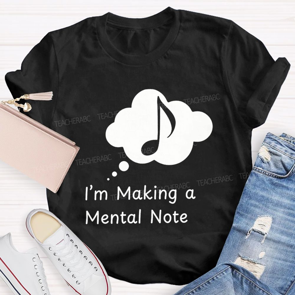 I'M Making A Mental Note Music Teacher T-shirt