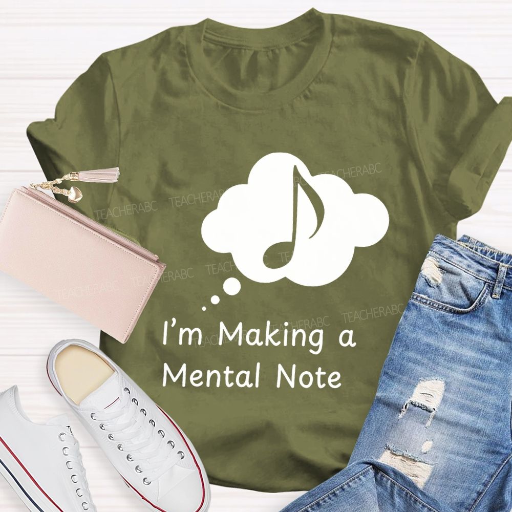 I'M Making A Mental Note Music Teacher T-shirt