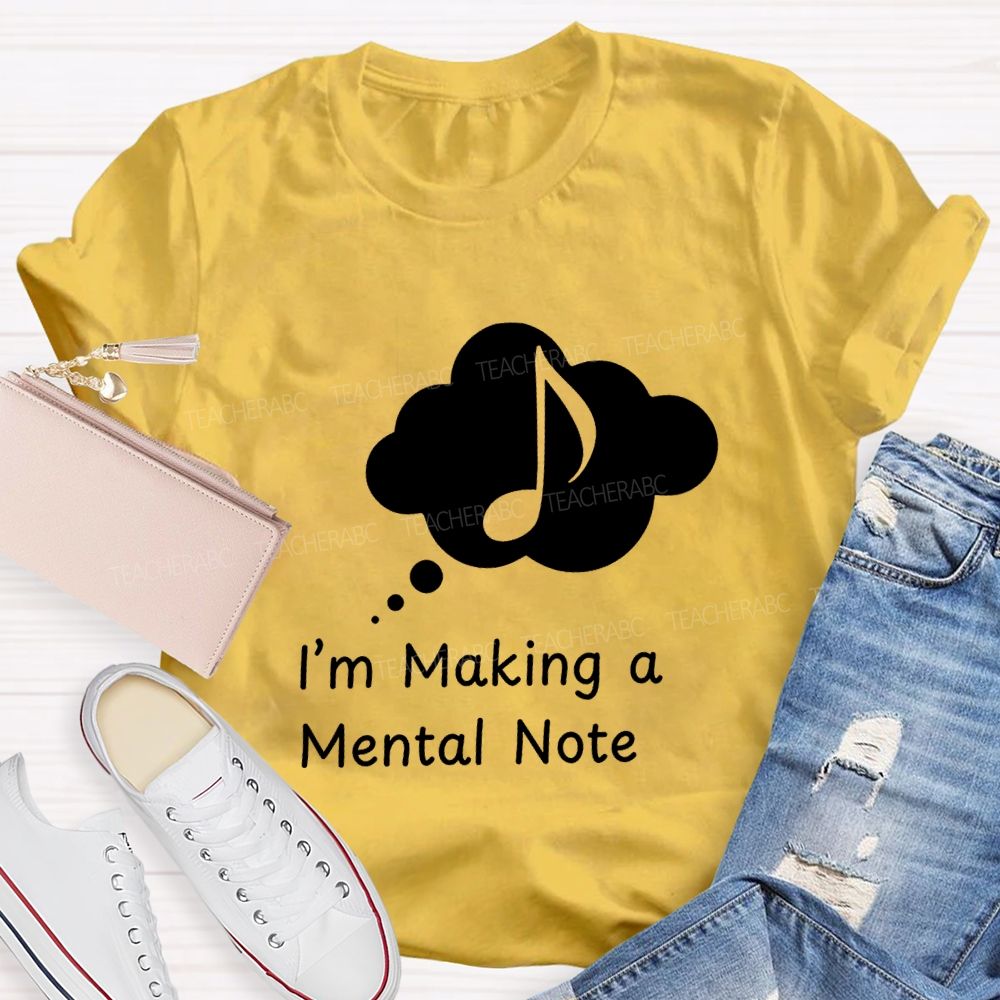 I'M Making A Mental Note Music Teacher T-shirt