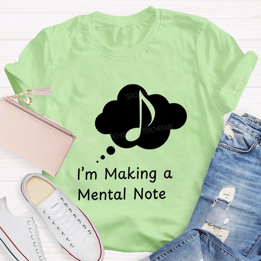 I'M Making A Mental Note Music Teacher T-shirt