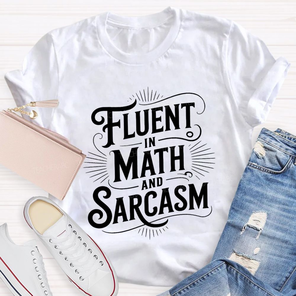 Fluent In Math And Sarcasm Math Teacher T-shirt