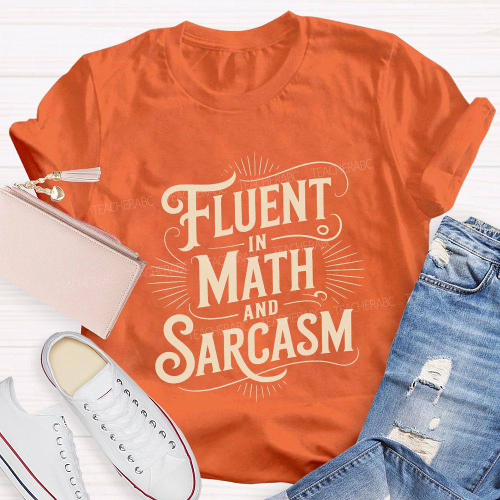 Fluent In Math And Sarcasm Math Teacher T-shirt