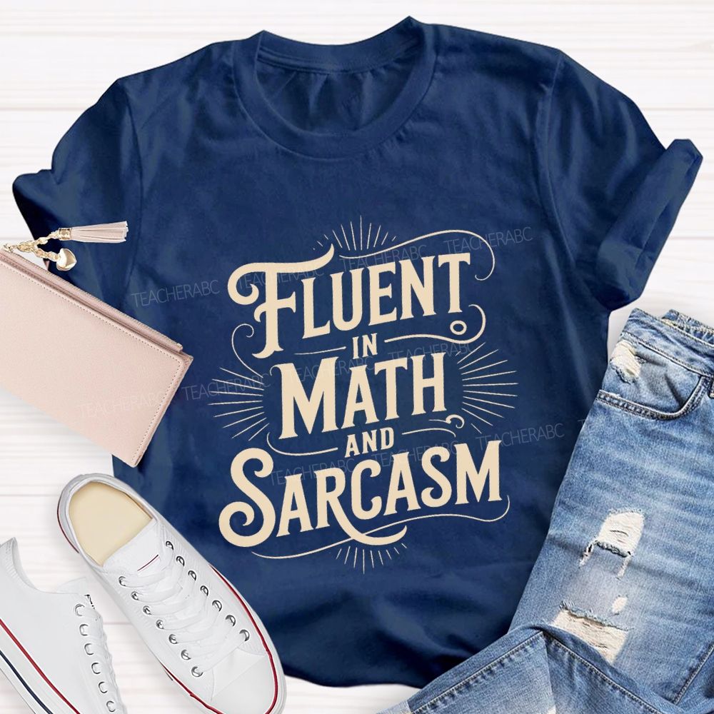 Fluent In Math And Sarcasm Math Teacher T-shirt